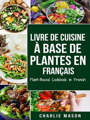 cover image of Livre De Cuisine À Base De Plantes En Français/ Plant-based Cookbook In French